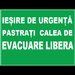 Placuta de pentru iesire de urgenta pastrati caile de evacuare libera